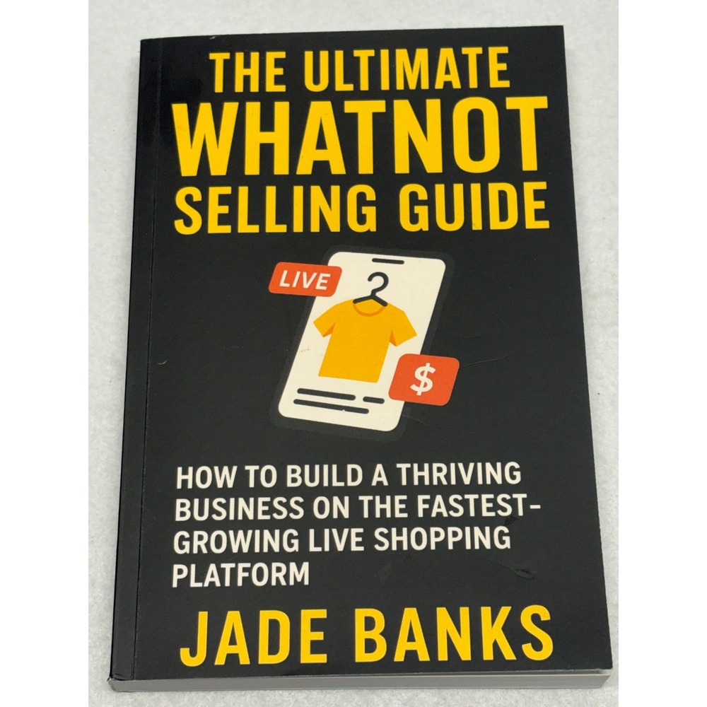 The Ultimate Whatnot Selling Guide Jade Banks Live Shopping Reseller Book